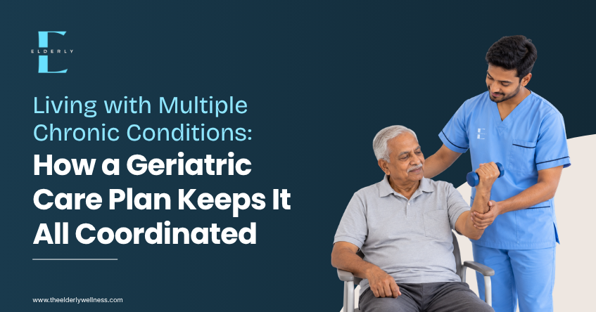 Living with Multiple Chronic Conditions: How a Geriatric Care Plan Keeps It All Coordinated | Elderly Wellness