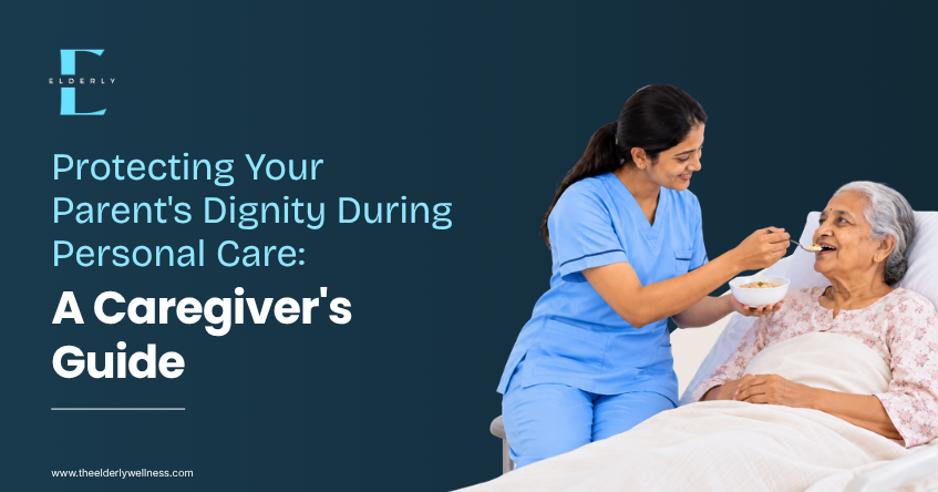Dignity and Safety in Elder Care: Personal Care Guide | Elderly Wellness